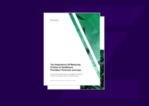 The Importance Of Reducing Friction In Healthcare Providers’ Financial Journeys